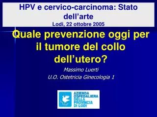 HPV e cervico-carcinoma: Stato dell’arte Lodi, 22 ottobre 2005