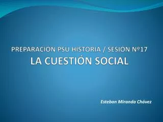 preparaci n psu historia sesi n n 17 la cuesti n social