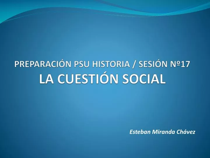 preparaci n psu historia sesi n n 17 la cuesti n social