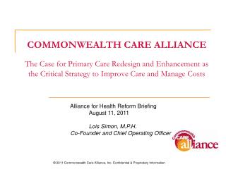 COMMONWEALTH CARE ALLIANCE The Case for Primary Care Redesign and Enhancement as the Critical Strategy to Improve Care a