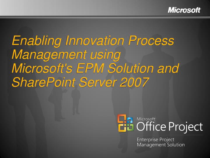 enabling innovation process management using microsoft s epm solution and sharepoint server 2007