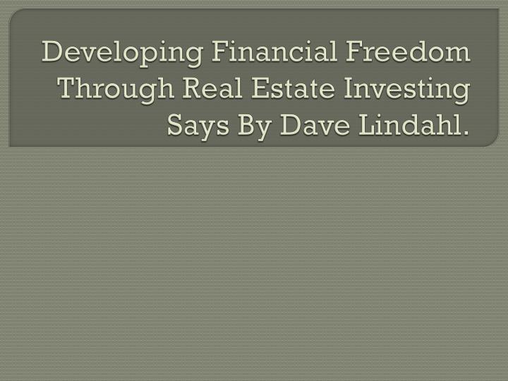 developing financial freedom through real estate investing says by dave lindahl