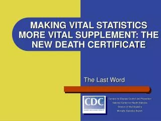 MAKING VITAL STATISTICS MORE VITAL SUPPLEMENT: THE NEW DEATH CERTIFICATE