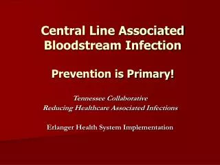 Central Line Associated Bloodstream Infection Prevention is Primary!