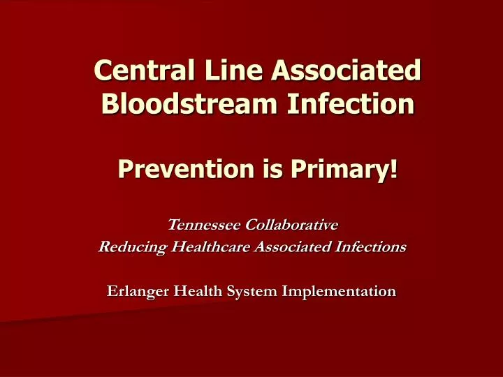 central line associated bloodstream infection prevention is primary