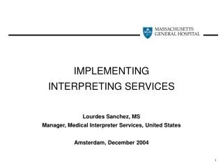 IMPLEMENTING INTERPRETING SERVICES Lourdes Sanchez, MS Manager, Medical Interpreter Services, United States Amsterdam,