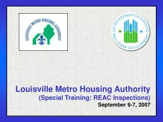 Louisville Metro Housing Authority (Special Training: REAC Inspections) September 6-7, 2007