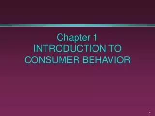 Chapter 1 INTRODUCTION TO CONSUMER BEHAVIOR