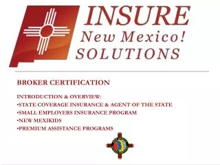 BROKER CERTIFICATION INTRODUCTION &amp; OVERVIEW: STATE COVERAGE INSURANCE &amp; AGENT OF THE STATE SMALL EMPLOYERS INSU