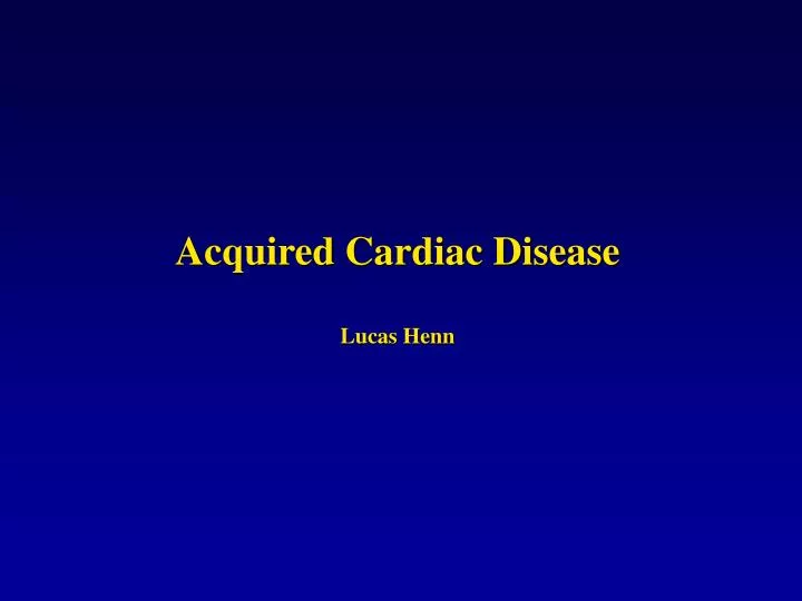 acquired cardiac disease lucas henn