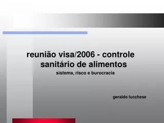 reunião visa/2006 - controle sanitário de alimentos 			sistema, risco e burocracia