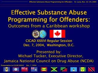 CICAD XXXVI Regular Session Dec. 7, 2004, Washington, D.C. Presented by: Michael Tucker, Executive Director, Jamaica