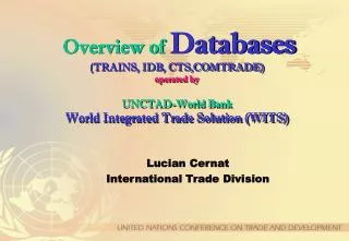 Overview of Databases (TRAINS, IDB, CTS,COMTRADE) operated by UNCTAD-World Bank World Integrated Trade Solution (WITS)