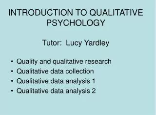 INTRODUCTION TO QUALITATIVE PSYCHOLOGY Tutor: Lucy Yardley