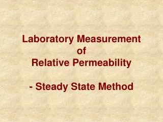 Laboratory Measurement of Relative Permeability - Steady State Method