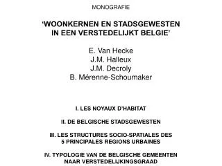 MONOGRAFIE ‘WOONKERNEN EN STADSGEWESTEN IN EEN VERSTEDELIJKT BELGIE’ E. Van Hecke J.M. Halleux J.M. Decroly B. Mérenne-