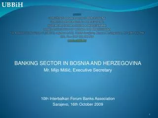 BANKING SECTOR IN BOSNIA AND HERZEGOVINA Mr. Mijo Mišić, Executive Secretary 10th Interbalkan Forum Banks Association