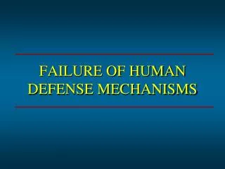 FAILURE OF HUMAN DEFENSE MECHANISMS