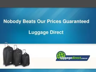 Nobody Beats Our Prices Guaranteed Luggage Direct