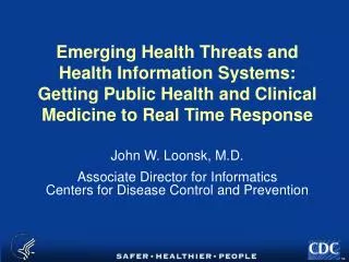 Emerging Health Threats and Health Information Systems: Getting Public Health and Clinical Medicine to Real Time Respon