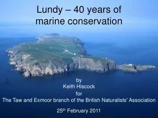 Lundy – 40 years of marine conservation by Keith Hiscock for The Taw and Exmoor branch of the British Naturalists' Ass