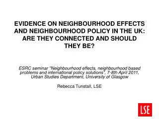 EVIDENCE ON NEIGHBOURHOOD EFFECTS AND NEIGHBOURHOOD POLICY IN THE UK: ARE THEY CONNECTED AND SHOULD THEY BE?
