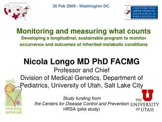 Nicola Longo MD PhD FACMG Professor and Chief Division of Medical Genetics, Department of Pediatrics, University of Utah