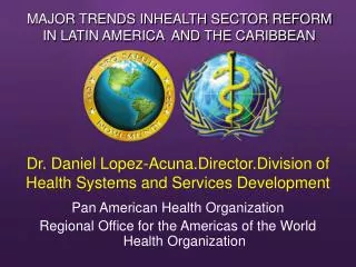 Dr. Daniel Lopez-Acuna.Director.Division of Health Systems and Services Development