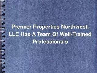 Premier Properties Northwest, LLC Has A Team Of Well-Trained Professionals