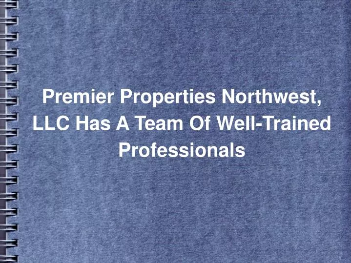 premier properties northwest llc has a team of well trained professionals