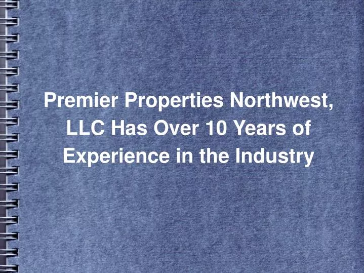 premier properties northwest llc has over 10 years of experience in the industry