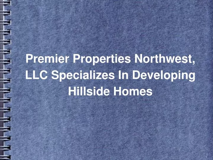 premier properties northwest llc specializes in developing hillside homes