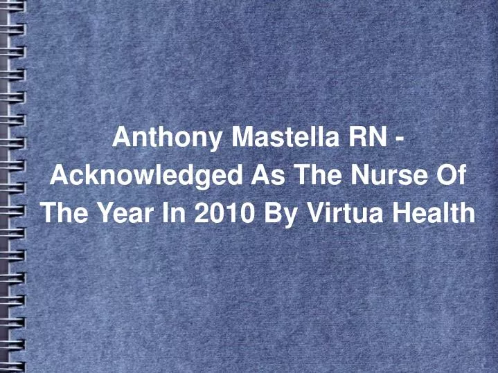 anthony mastella rn acknowledged as the nurse of the year in 2010 by virtua health