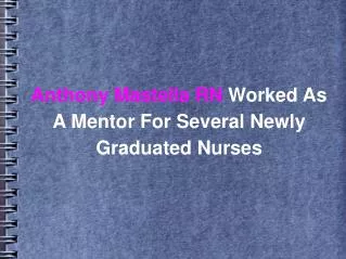 Anthony Mastella RN Worked As A Mentor For Several Newly Graduated Nurses