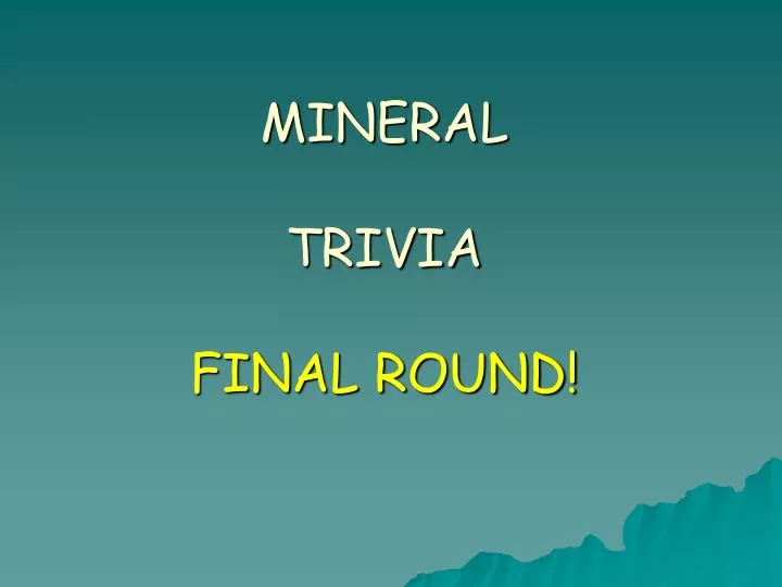 mineral trivia final round