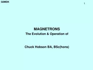 MAGNETRONS The Evolution &amp; Operation of Chuck Hobson BA, BSc(hons)