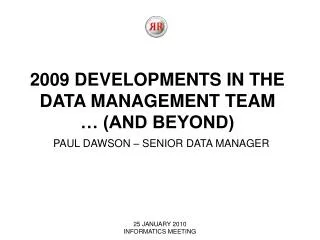 2009 DEVELOPMENTS IN THE DATA MANAGEMENT TEAM … (AND BEYOND)