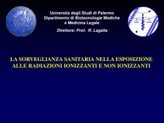 Università degli Studi di Palermo Dipartimento di Biotecnologie Mediche e Medicina Legale Direttore: Prof. R. Lagalla