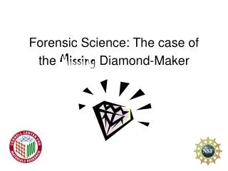 Forensic Science: The case of the Missing Diamond-Maker