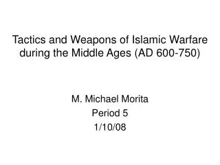 Tactics and Weapons of Islamic Warfare during the Middle Ages (AD 600-750)