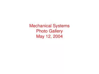 Mechanical Systems Photo Gallery May 12, 2004