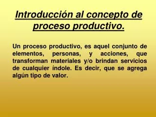 Introducción al concepto de proceso productivo.
