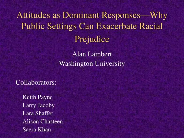 attitudes as dominant responses why public settings can exacerbate racial prejudice