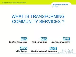 WHAT IS TRANSFORMING COMMUNITY SERVICES ?