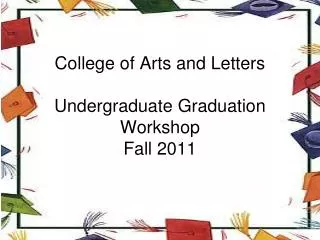 College of Arts and Letters Undergraduate Graduation Workshop Fall 2011