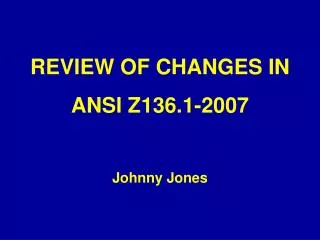 REVIEW OF CHANGES IN ANSI Z136.1-2007 Johnny Jones
