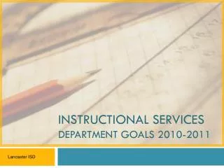 INSTRUCTIONAL SERVICES DEPARTMENT GOALS 2010-2011