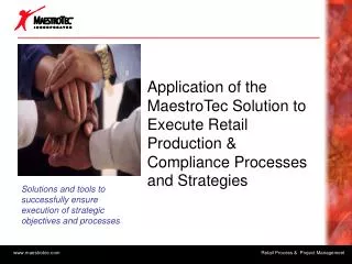 Application of the MaestroTec Solution to Execute Retail Production &amp; Compliance Processes and Strategies