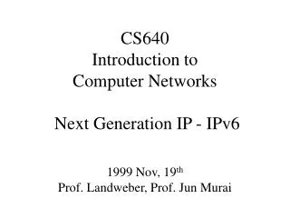 CS640 Introduction to Computer Networks Next Generation IP - IPv6