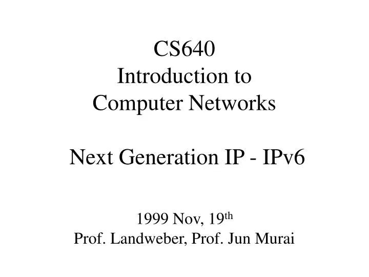 cs640 introduction to computer networks next generation ip ipv6
